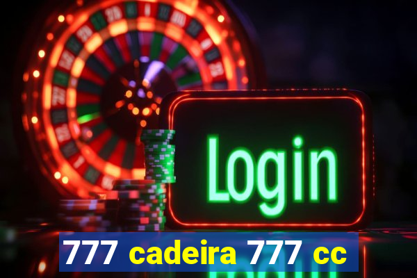 777 cadeira 777 cc